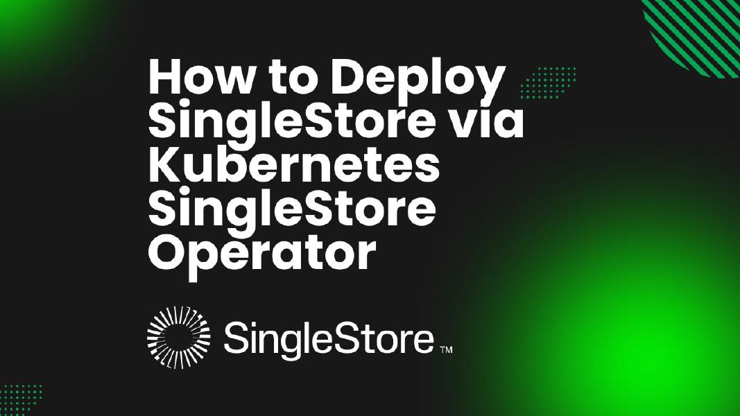 How to Deploy SingleStore via Kubernetes SingleStore Operator